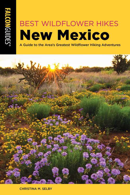 Book cover of Best Wildflower Hikes New Mexico: A Guide to the Area's Greatest Wildflower Hiking Adventures (Wildflower Series)