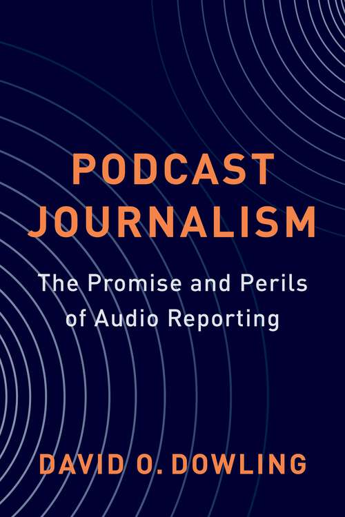 Book cover of Podcast Journalism: The Promise and Perils of Audio Reporting