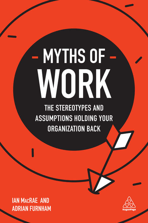Myths of Work: The Stereotypes and Assumptions Holding Your Organization Back