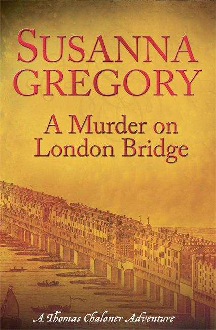 Book cover of A Murder on London Bridge: Chaloner's Fifth Exploit in Restoration London