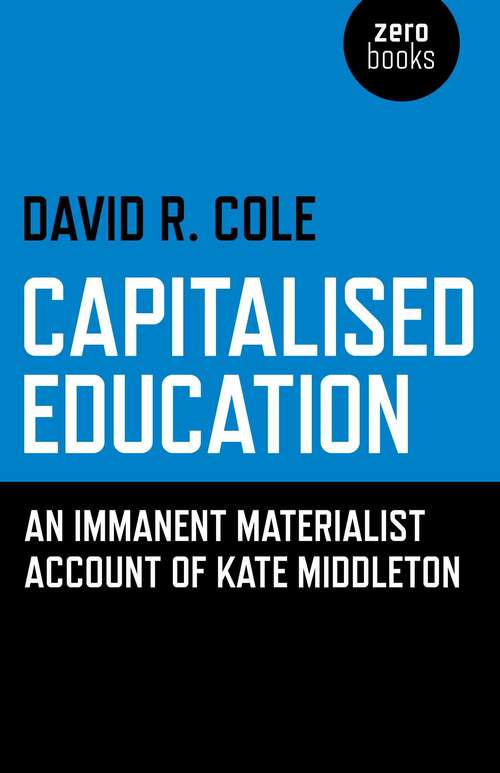 Book cover of Capitalised Education: An Iimmanent Materialist Account of Kate Middleton