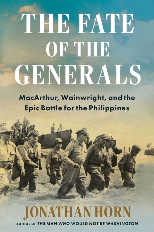 Book cover of The Fate of the Generals: MacArthur, Wainwright, and the Epic Battle for the Philippines