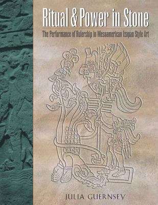 Book cover of Ritual and Power in Stone: The Performance of Rulership in Mesoamerican Izapan Style Art