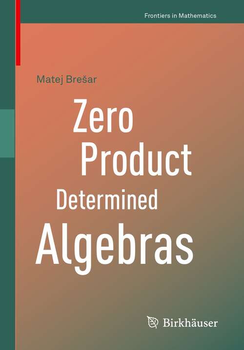 Book cover of Zero Product Determined Algebras (1st ed. 2021) (Frontiers in Mathematics)