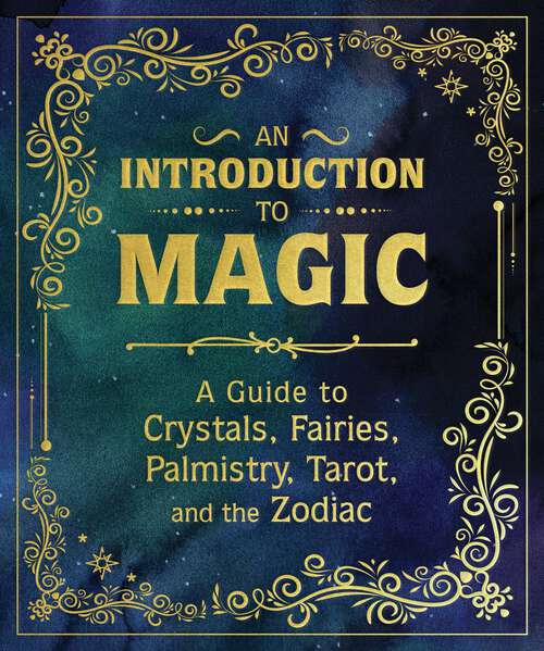 Book cover of An Introduction to Magic: A Guide to Crystals, Fairies, Palmistry, Tarot, and the Zodiac