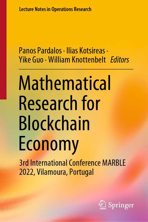 Book cover of Mathematical Research for Blockchain Economy: 3rd International Conference MARBLE 2022, Vilamoura, Portugal (1st ed. 2023) (Lecture Notes in Operations Research)