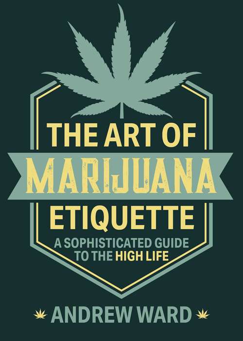 Book cover of The Art of Marijuana Etiquette: A Sophisticated Guide to the High Life