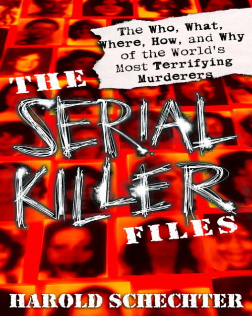 Book cover of The Serial Killer Files: The Who, What, Where, How, and Why of the World's Most Terrifying Murderers
