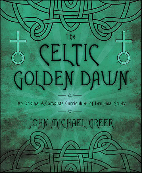 Book cover of The Celtic Golden Dawn: An Original & Complete Curriculum of Druidical Study