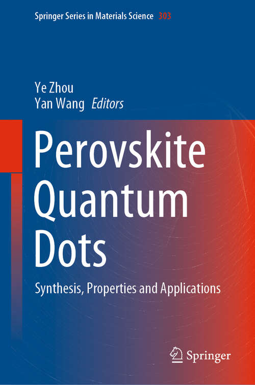 Perovskite Quantum Dots: Synthesis, Properties and Applications (Springer Series in Materials Science #303)