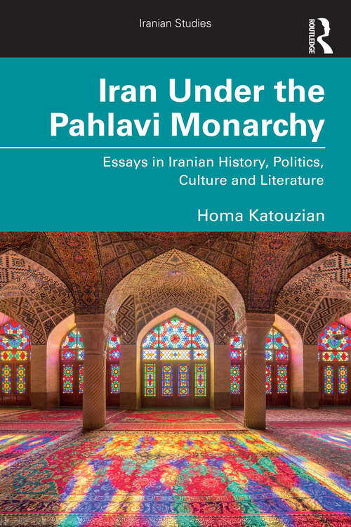 Book cover of Iran Under the Pahlavi Monarchy: Essays in Iranian History, Politics, Culture and Literature (1) (Iranian Studies)