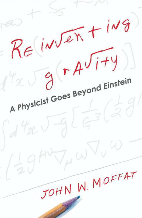 Book cover of Reinventing Gravity: A Physicist Goes Beyond Einstein