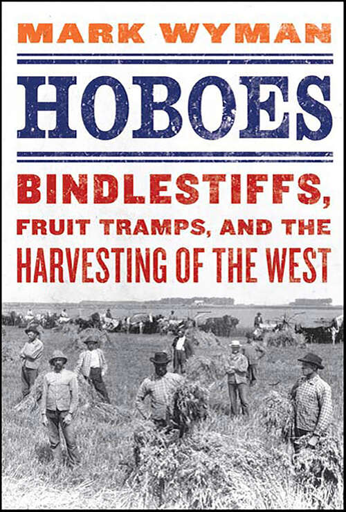 Book cover of Hoboes: Bindlestiffs, Fruit Tramps, and the Harvesting of the West