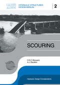 Scouring: Hydraulic Structures Design Manual Series, Vol. 2 (Iahr Design Manual Ser. #2)
