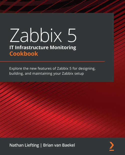 Book cover of Zabbix 5 IT Infrastructure Monitoring Cookbook: Explore the new features of Zabbix 5 for designing, building, and maintaining your Zabbix setup