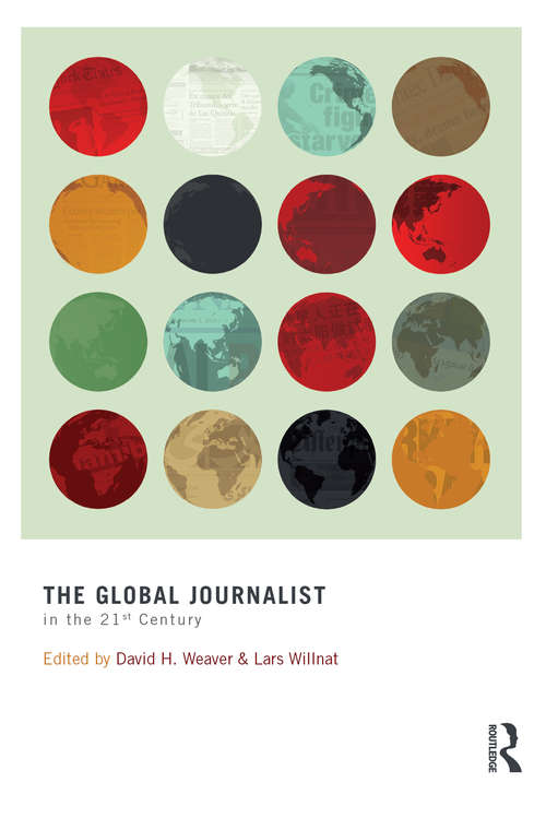 The Global Journalist in the 21st Century (Routledge Communication Series)