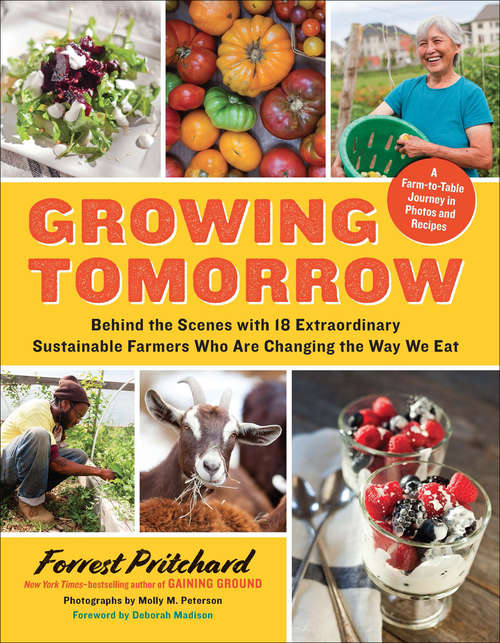 Book cover of Growing Tomorrow: A Farm-to-Table Journey in Photos and Recipes: Behind the Scenes with 18 Extraordinary Sustainable Farmers Who Are Changing the Way We Eat