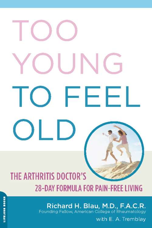 Book cover of Too Young to Feel Old: The Arthritis Doctor's 28-Day Formula for Pain-Free Living