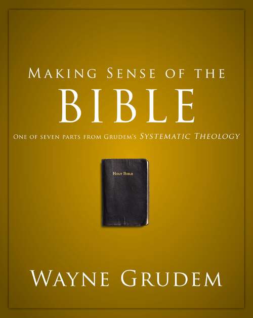 Book cover of Making Sense of the Bible: One of Seven Parts from Grudem's Systematic Theology (Making Sense of Series)