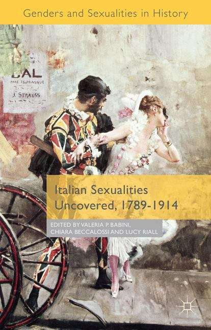 Italian Sexualities Uncovered, 1789�1914