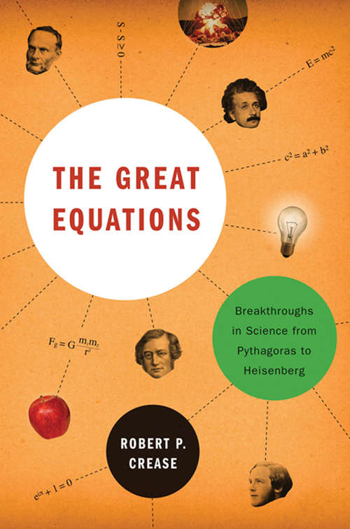 Book cover of The Great Equations: Breakthroughs in Science from Pythagoras to Heisenberg