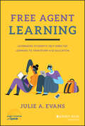 Free Agent Learning: Leveraging Students' Self-Directed Learning to Transform K-12 Education
