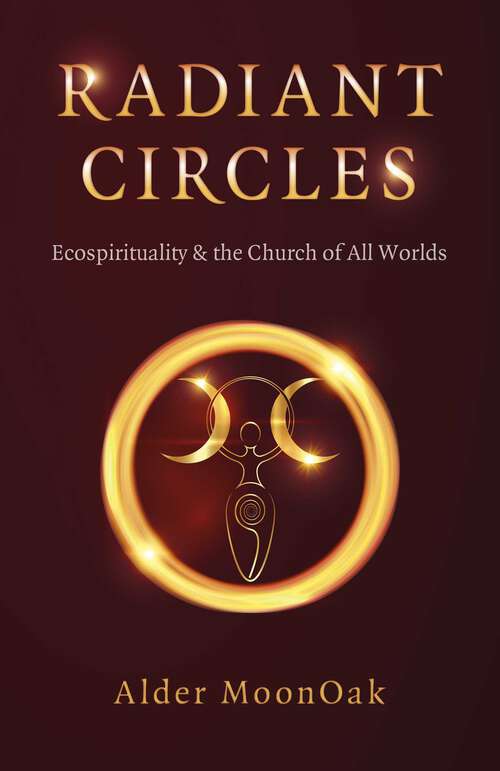 Book cover of Radiant Circles: Ecospirituality & the Church of All Worlds