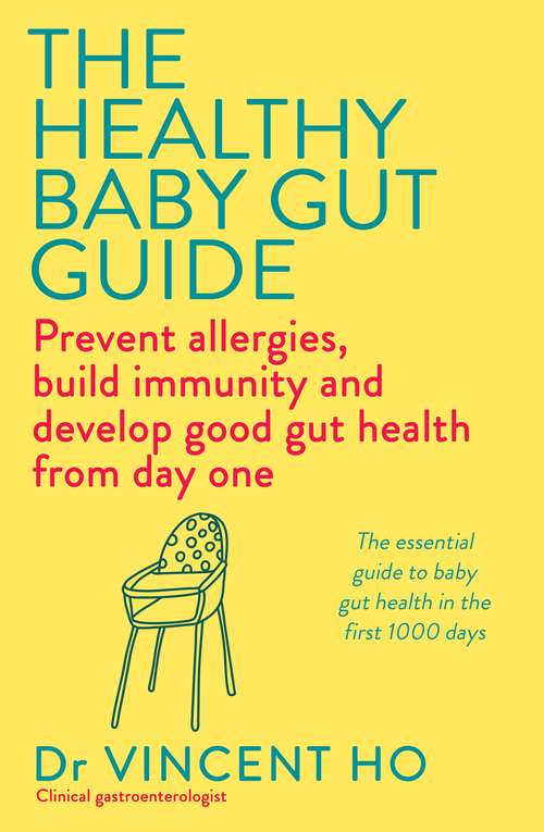 The Healthy Baby Gut Guide: Prevent allergies, build immunity and develop good gut health from day one