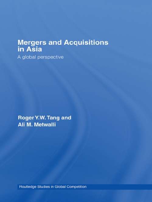 Mergers and Acquisitions in Asia: A Global Perspective (Routledge Studies in Global Competition #Vol. 30)