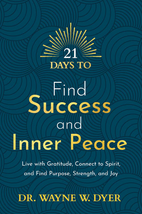 Book cover of 21 Days to Find Success and Inner Peace: Live with Gratitude, Connect to Spirit, and Find Purpose, Strength, and Joy (21 Days)