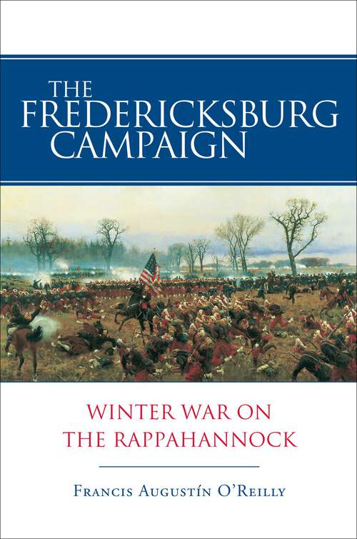 Book cover of The Fredericksburg Campaign: Winter War on the Rappahannock