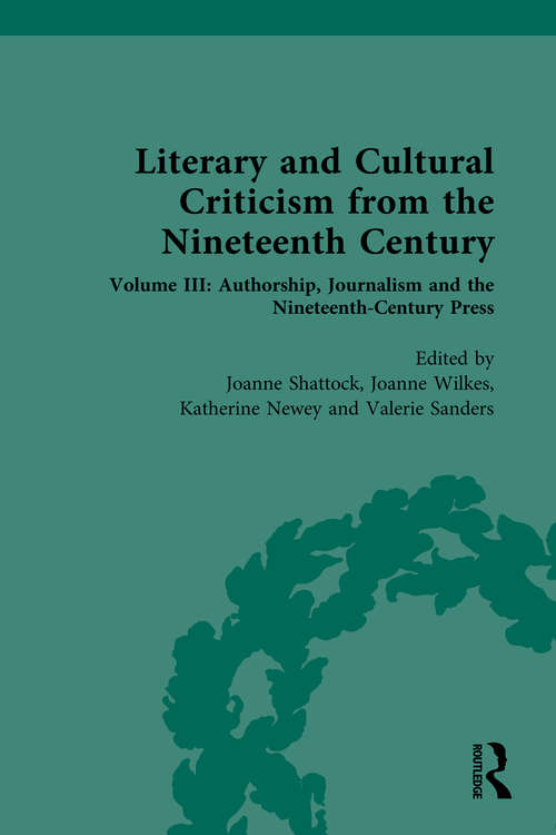 Literary and Cultural Criticism from the Nineteenth Century: Volume III: Authorship, Journalism and the Nineteenth-Century Press