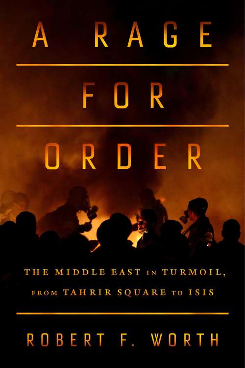 Book cover of A Rage for Order: The Middle East in Turmoil, from Tahrir Square to Isis