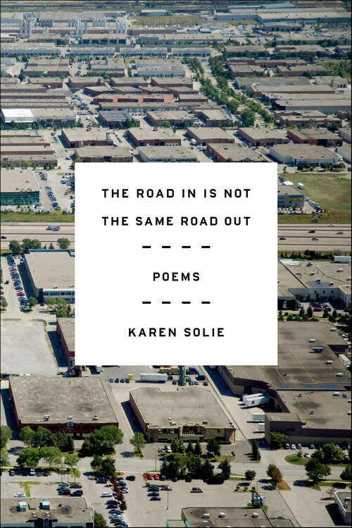 Book cover of The Road In Is Not the Same Road Out: Poems