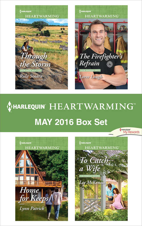 Harlequin Heartwarming May 2016 Box Set: Through the Storm\Home for Keeps\The Firefighter's Refrain\To Catch a Wife