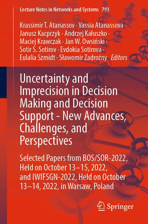 Book cover of Uncertainty and Imprecision in Decision Making and Decision Support - New Advances, Challenges, and Perspectives: Selected Papers from BOS/SOR-2022, Held on October 13-15, 2022, and IWIFSGN-2022, Held on October 13-14, 2022, in Warsaw, Poland (1st ed. 2023) (Lecture Notes in Networks and Systems #793)
