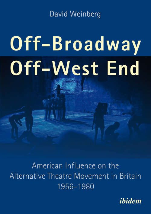 Book cover of Off-Broadway/Off-West End: American Influence on the Alternative Theatre Movement in Britain 1956–1980