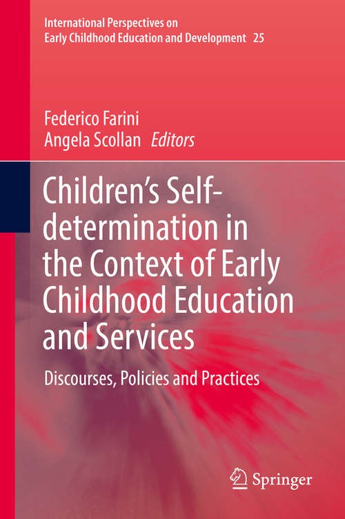Book cover of Children’s Self-determination in the Context of Early Childhood Education and Services: Discourses, Policies and Practices (1st ed. 2019) (International Perspectives on Early Childhood Education and Development #25)