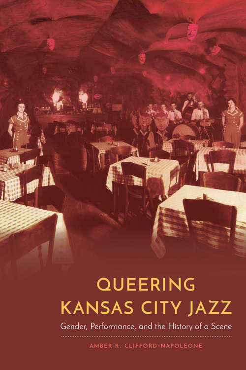 Book cover of Queering Kansas City Jazz: Gender, Performance, and the History of a Scene (Expanding Frontiers: Interdisciplinary Approaches to Studies of Women, Gender, and Sexuality)