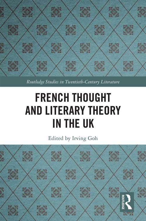 French Thought and Literary Theory in the UK (Routledge Studies in Twentieth-Century Literature)