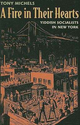 A Fire In Their Hearts: Yiddish Socialists In New York