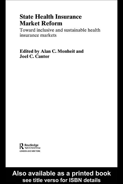 State Health Insurance Market Reform: Toward Inclusive and Sustainable Health Insurance Markets (Routledge International Studies In Health Economics #Vol. 2)