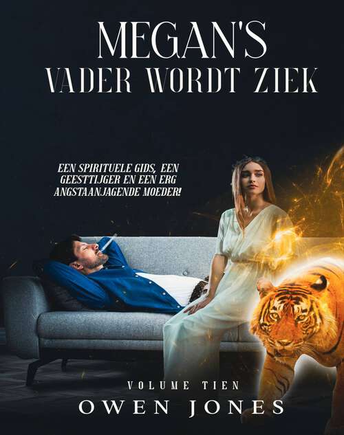 Book cover of Megan's Vader Wordt Ziek: Een Spirituele Gids, Een Geesttijger en Een Erg Angstaanjagende Moeder! (De paranormale Megan-reeks #10)