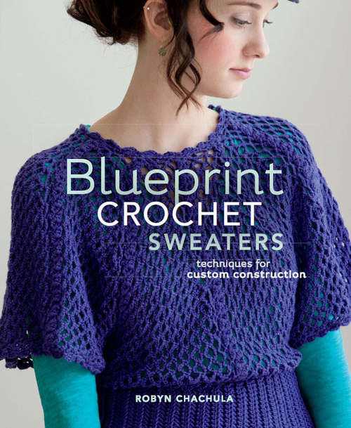 Book cover of Blueprint Crochet Sweaters: Techniques for Custom Construction