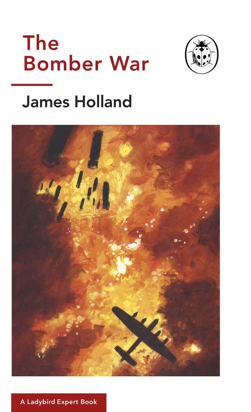 Book cover of The Bomber War: Book 7 of the Ladybird Expert History of the Second World War (The Ladybird Expert Series #13)
