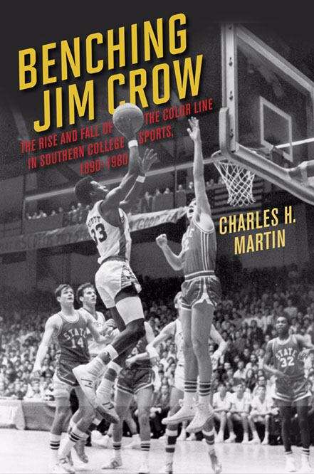 Book cover of Benching Jim Crow: The Rise and Fall of the Color Line in Southern College Sports, 1890-1980 (Sport and Society)