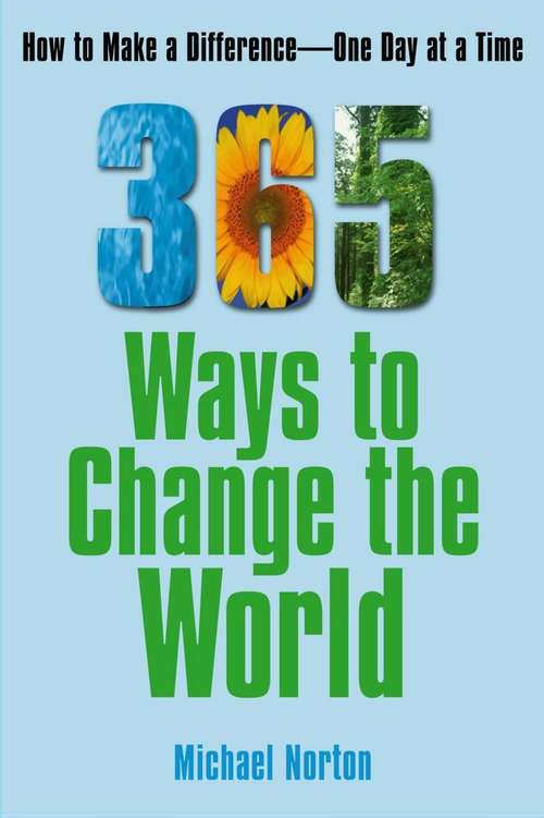 Book cover of 365 Ways to Change the World: How to Make a Difference... One Day at a Time