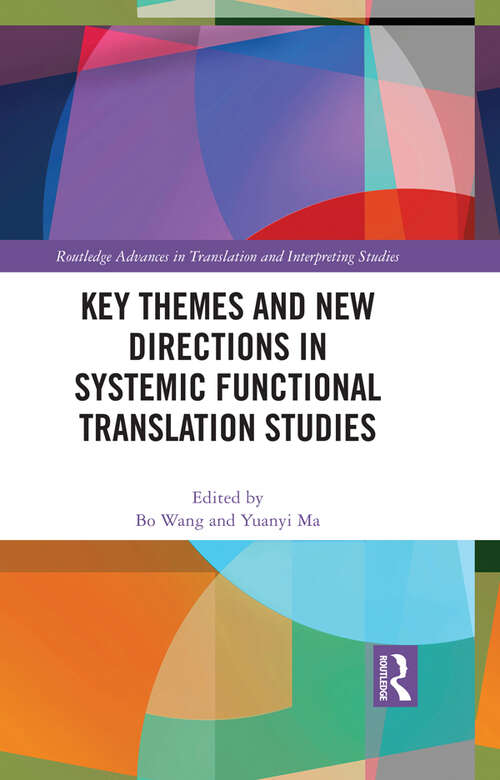 Key Themes and New Directions in Systemic Functional Translation Studies (Routledge Advances in Translation and Interpreting Studies)