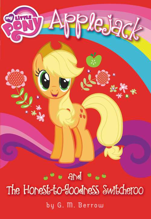 Book cover of My Little Pony: Applejack and the Honest-to-Goodness Switcheroo