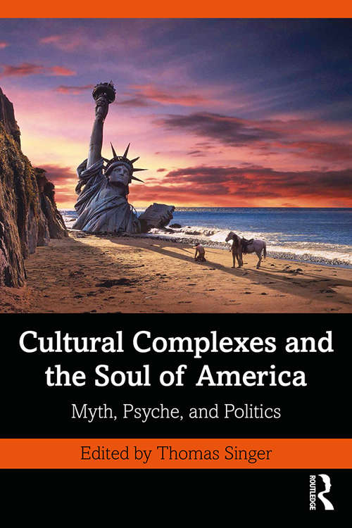 Cultural Complexes and the Soul of America: Myth, Psyche, and Politics